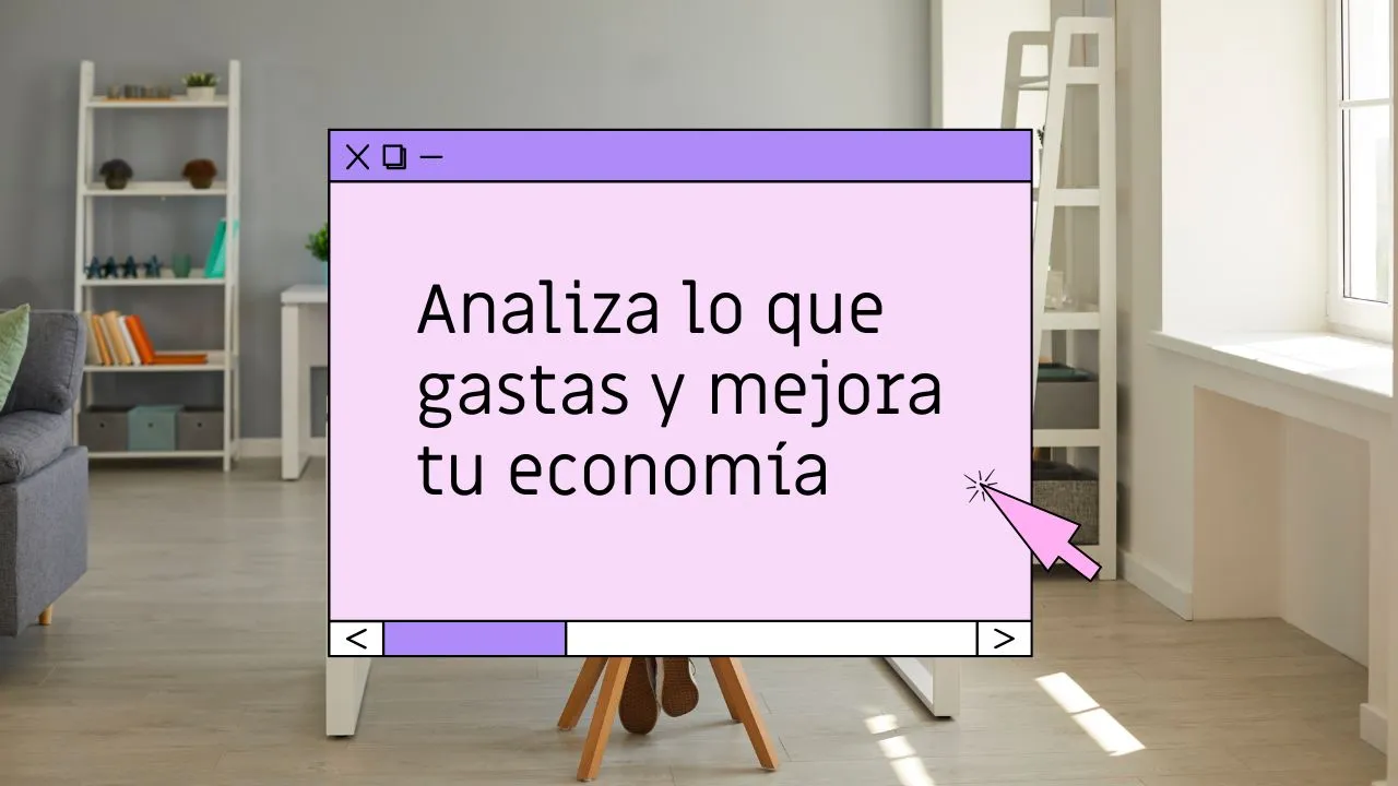 Analiza lo que gastas y mejora tu economía