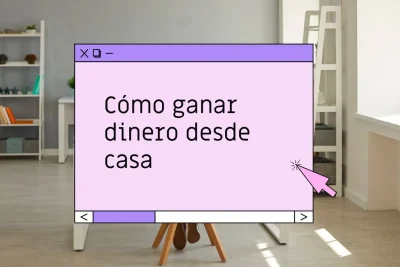Cómo ganar dinero desde casa