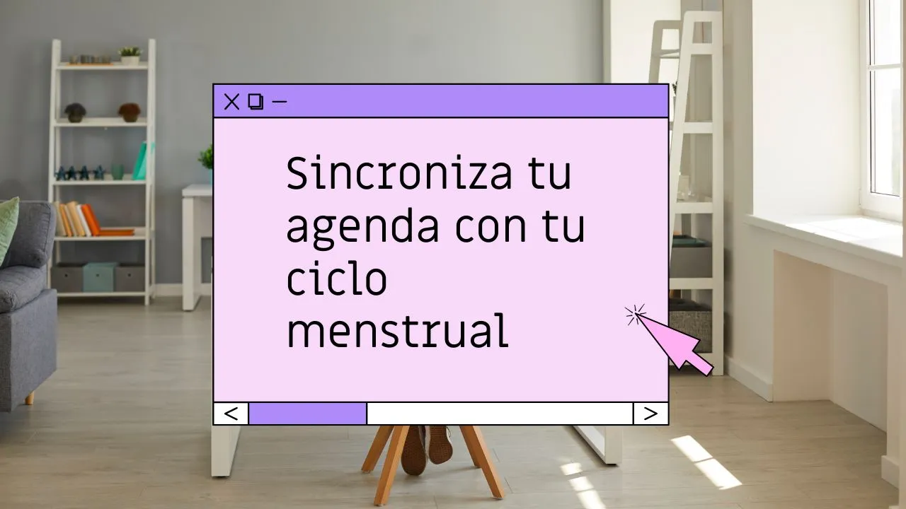 Sincroniza tu agenda con tu ciclo menstrual