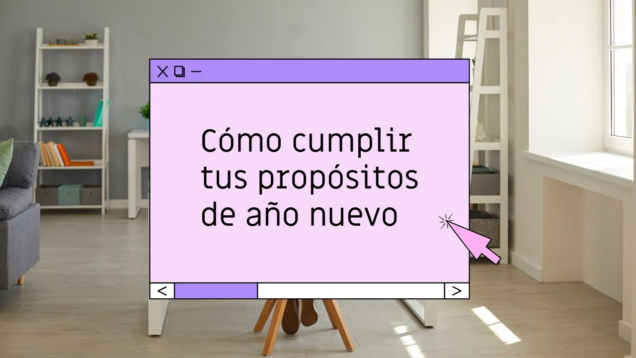 Cómo cumplir tus propósitos de año nuevo