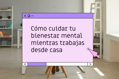 Bienestar mental trabajando desde casa