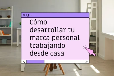 Cómo desarrollar tu marca personal desde casa