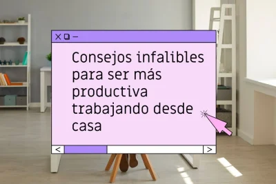 Cómo ser productiva desde casa
