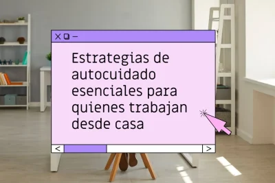 Autocuidado trabajando desde casa