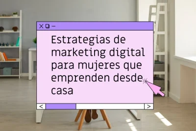 Marketing digital para mujeres que trabajan desde casa