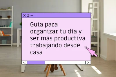 Cómo organizar el día trabajando desde casa