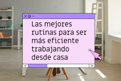 Rutinas efectivas para trabajar desde casa
