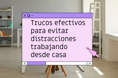 Cómo evitar distracciones trabajando desde casa