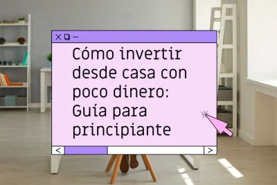 Cómo invertir desde casa con poco dinero