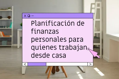 Cómo planificar las finanzas personales trabajando desde casa