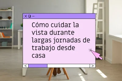 Cómo cuidar la vista trabajando desde casa