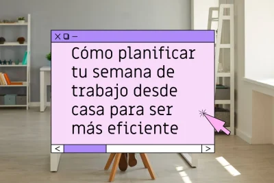 Planificación semanal trabajando desde casa
