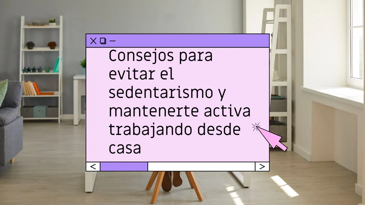 Evitar el sedentarismo trabajando desde casa: consejos prácticos