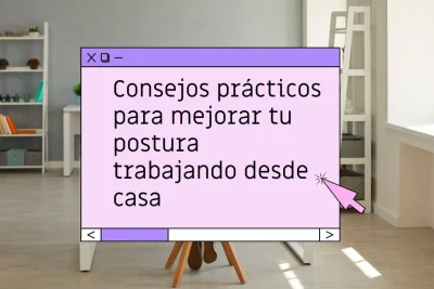 Cómo mejorar la postura trabajando desde casa