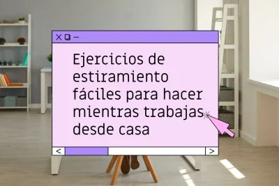 Ejercicios de estiramiento para trabajar desde casa