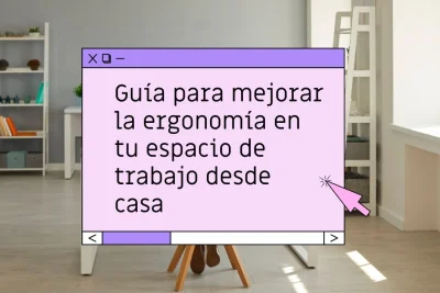 Cómo mejorar la ergonomía trabajando desde casa
