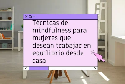 Técnicas de mindfulness para mujeres que trabajan desde casa