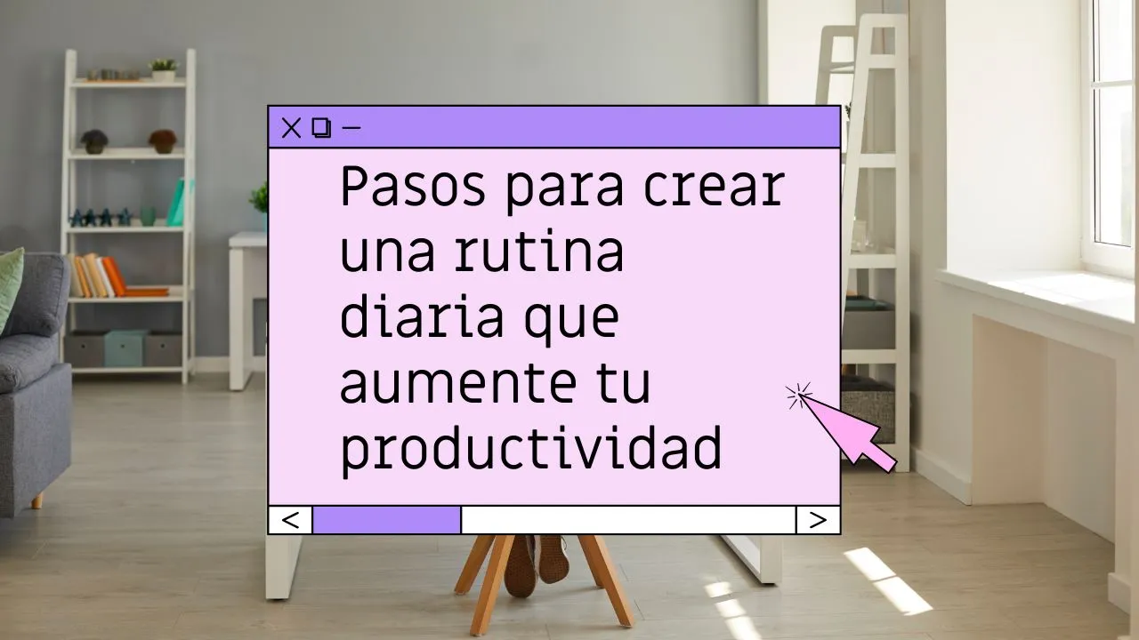Cómo crear una rutina diaria productiva cuando trabajas desde casa