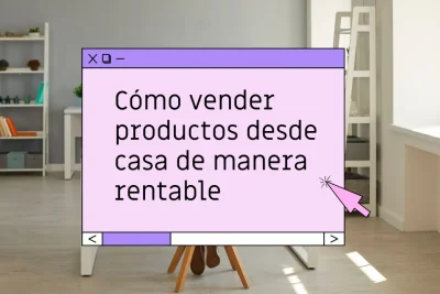 Cómo vender productos desde casa de manera rentable