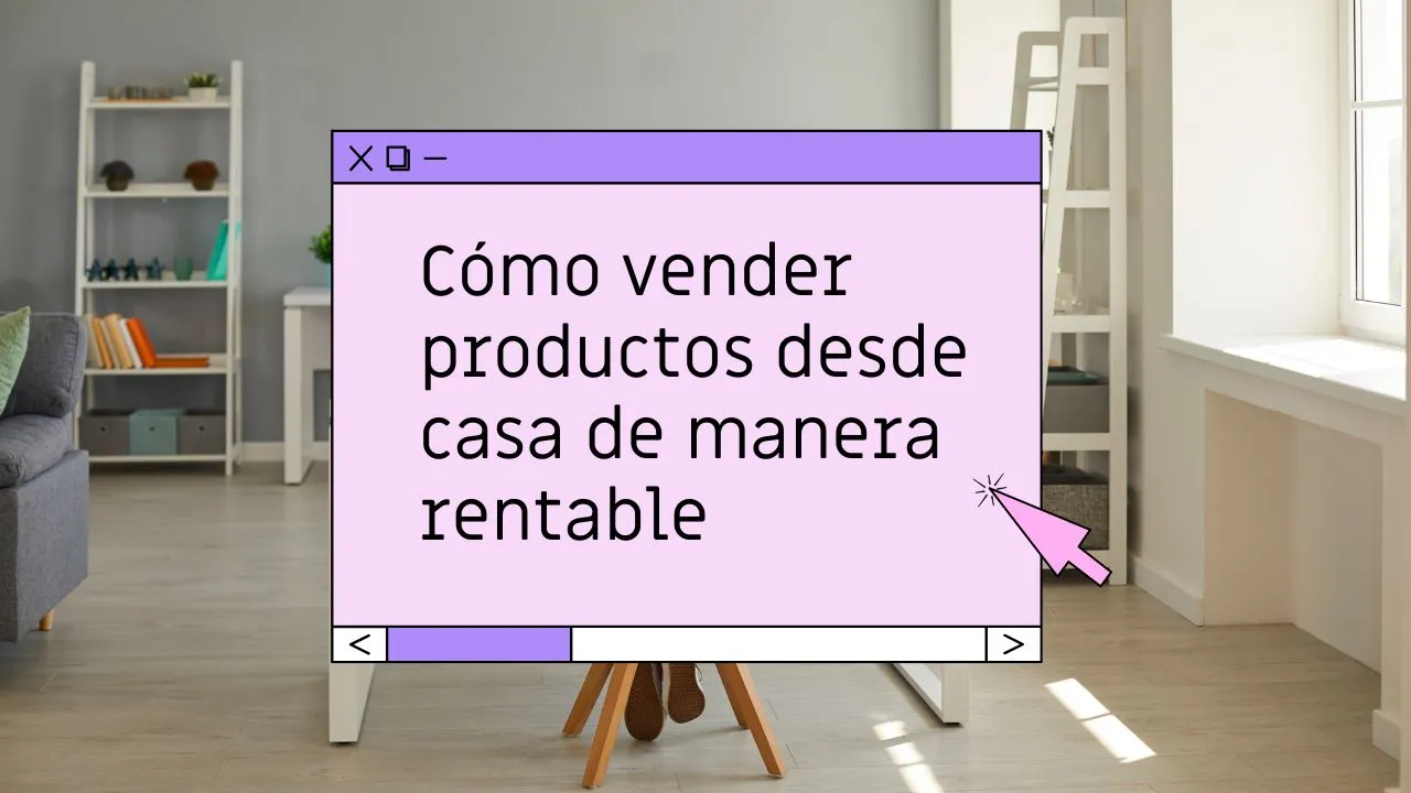 Cómo vender productos desde casa de manera rentable