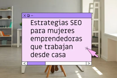 Estrategias SEO para mujeres que trabajan desde casa