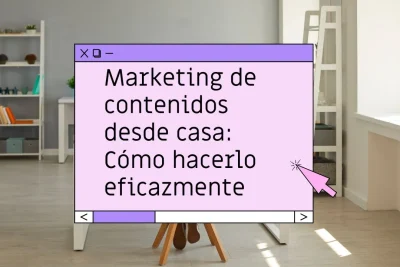 Cómo hacer marketing de contenidos desde casa