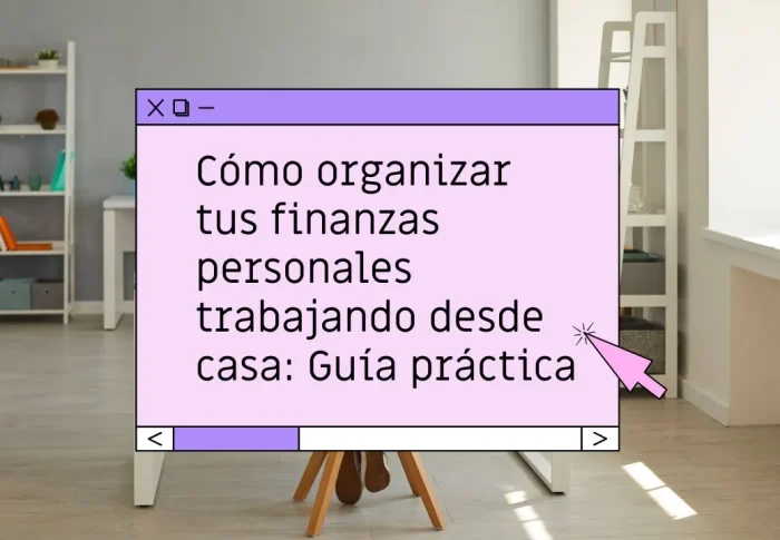 Cómo organizar tus finanzas personales desde casa: guía práctica