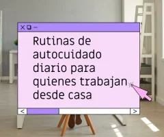 Rutinas de autocuidado diario para quienes trabajan desde casa