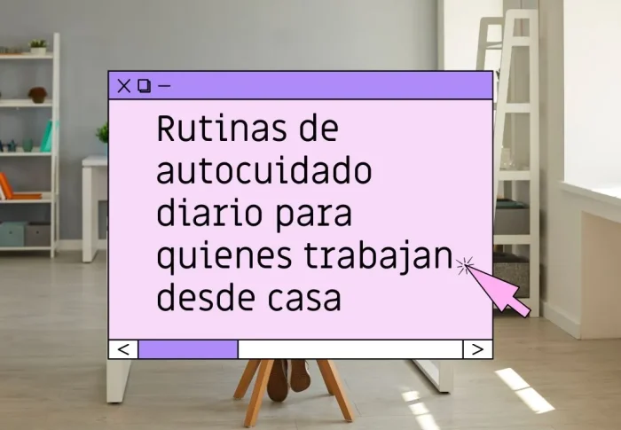Rutinas de autocuidado diario para quienes trabajan desde casa