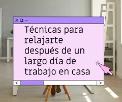 Técnicas para relajarse después de un día de trabajo en casa