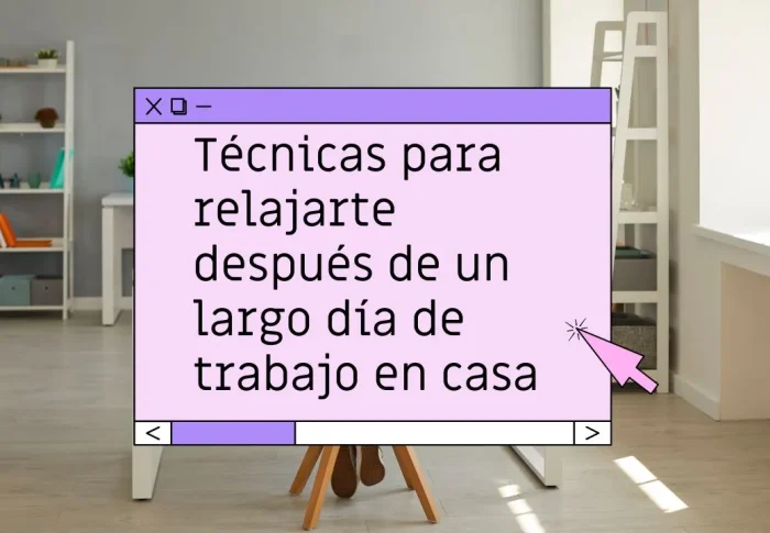 Técnicas para relajarse después de un día de trabajo en casa