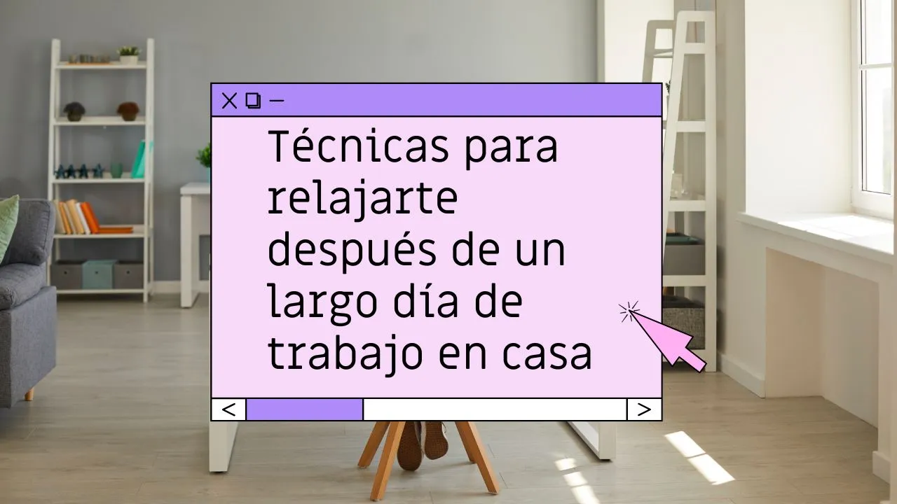 Cómo relajarse después de un día de trabajo en casa